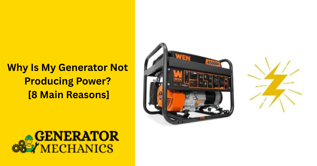 Why Is My Generator Not Producing Power? [8 Main Reasons]